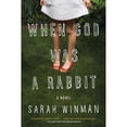 thumbnail image 1 of When God Was a Rabbit (Paperback) by Sarah Winman, 1 of 1