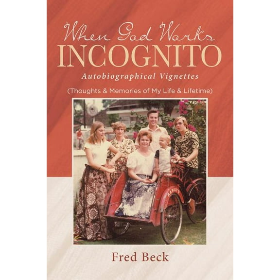 When God Works Incognito: Thoughts & Memories of My Life & Lifetime (Paperback)