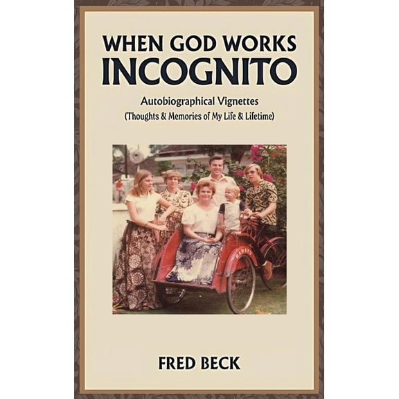 When God Works Incognito: Thoughts & Memories of My Life & Lifetime, (Hardcover)