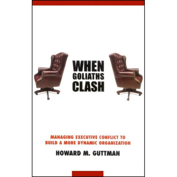 Pre-Owned When Goliaths Clash: Managing Executive Conflict to Build a More Dynamic Organization Paperback