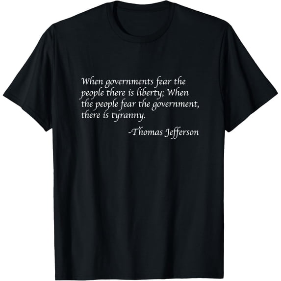 t-shirt When Governments Fear The People There Is Liberty T-Shirt mens t shirt,black,women,funny,misfits,men,journey