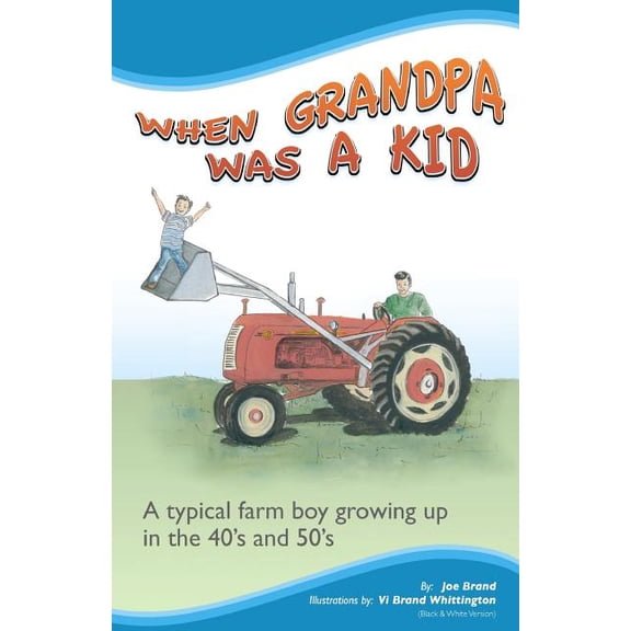 When Grandpa was a Kid (Black & White Version): A typical farm boy growing up in the 40's and 50's, (Paperback)