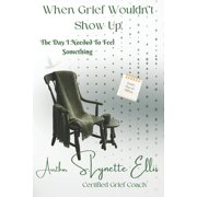 When Grief Wouldn't Show Up The Day I Needed to Feel Something, Paperback