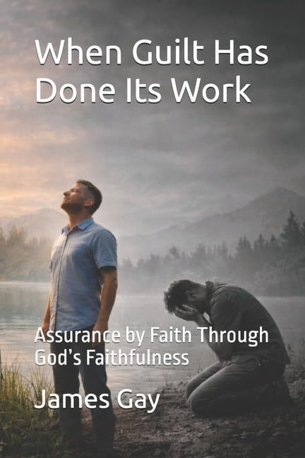 When Guilt Has Done Its Work: Assurance by Faith Through God's Faithfulness, (Paperback)