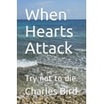 thumbnail image 1 of When Hearts Attack: Try not to die. (Paperback), 1 of 1