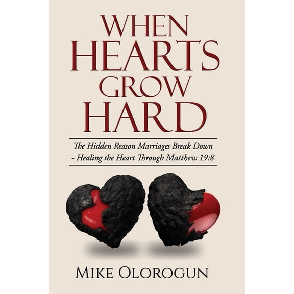 When Hearts Grow Hard: - Hidden Reason Marriages Break Down, (Paperback)