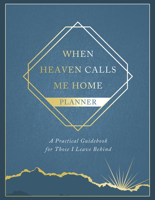 When Heaven Calls Me Home Planner: A Practical Guidebook for Those I Leave Behind, (Hardcover)