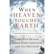 When Heaven Touches Earth : A Little Book of Miracles, Marvels, & Wonders (Paperback)