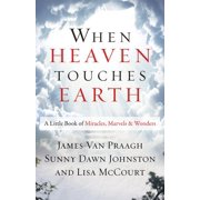 When Heaven Touches Earth A Little Book of Miracles, Marvels, Wonders, Hardcover