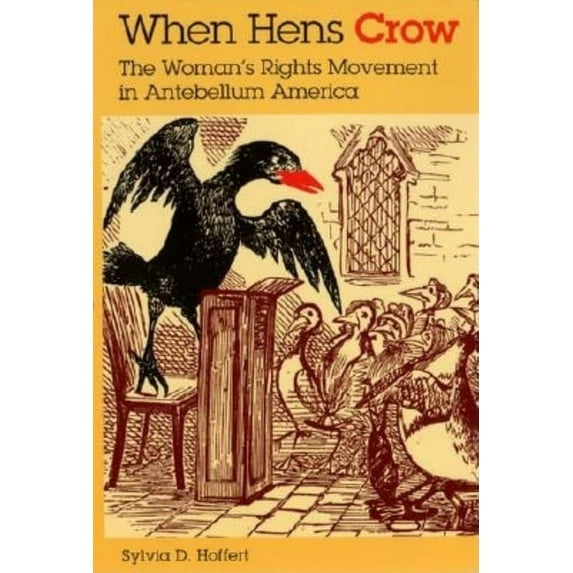 When Hens Crow: The Woman S Rights Movement in Antebellum America, (Paperback)