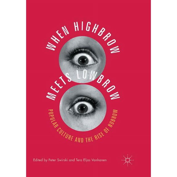 When Highbrow Meets Lowbrow: Popular Culture and the Rise of Nobrow, (Paperback)