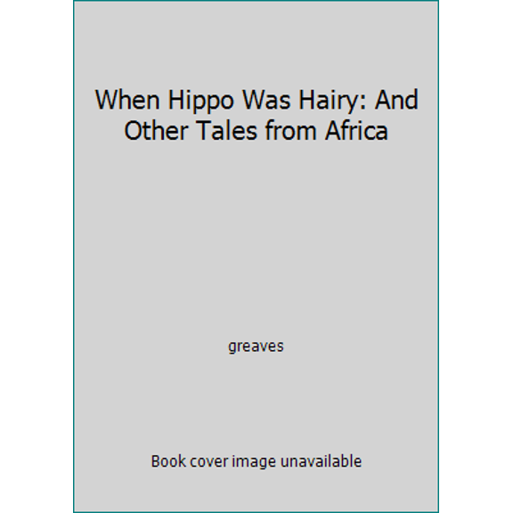 Pre-Owned When Hippo Was Hairy: And Other Tales from Africa (Paperback) 186812648X 9781868126484