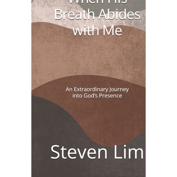 When His Breath Abides with Me: An Extraordinary Journey into God's Presence, (Paperback)