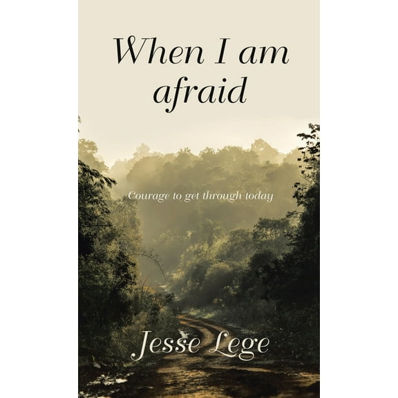When I Am Afraid: Courage to Get Through Today, (Hardcover)