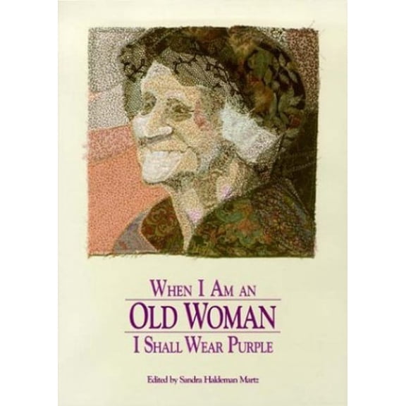 Pre-Owned When I Am An Old Woman, Shall Wear Purple Hardcover Sandra editor MARTZ