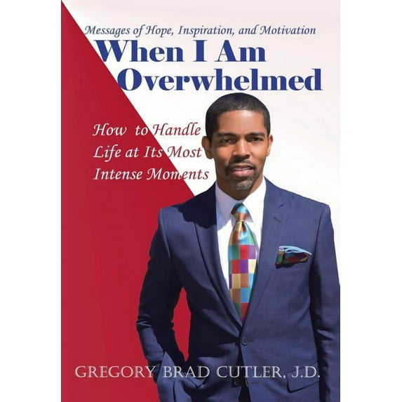 When I Am Overwhelmed : How to Handle Life at Its Most Intense Moments