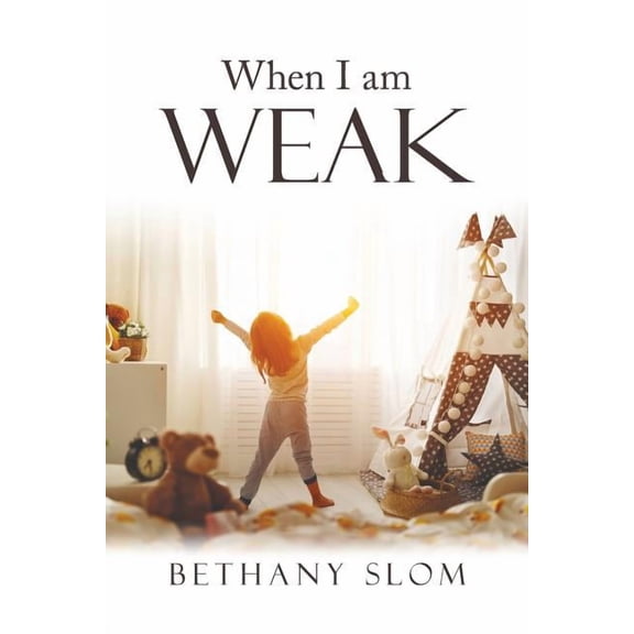 When I Am Weak  Paperback  Bethany Slom
