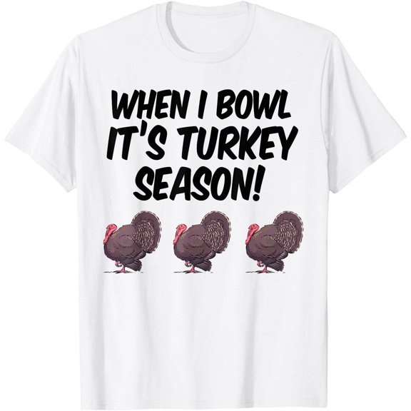 When I Bowl It's Turkey Season - Funny Bowling Shirt T-Shirt, Unisex T-Shirt