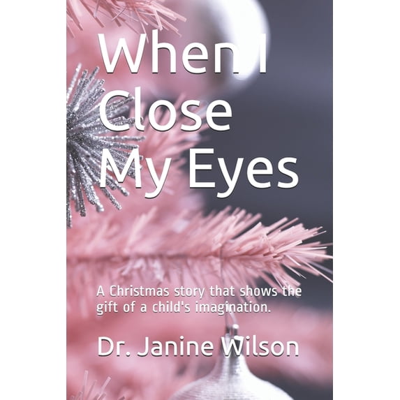 When I Close My Eyes: A Christmas story that shows the gift of a child's imagination., (Paperback)