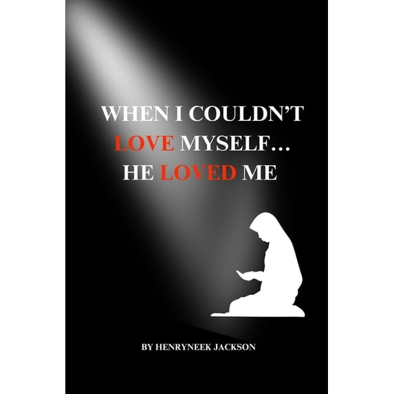 When I Couldn't Love Myself...He Loved Me, (Paperback)