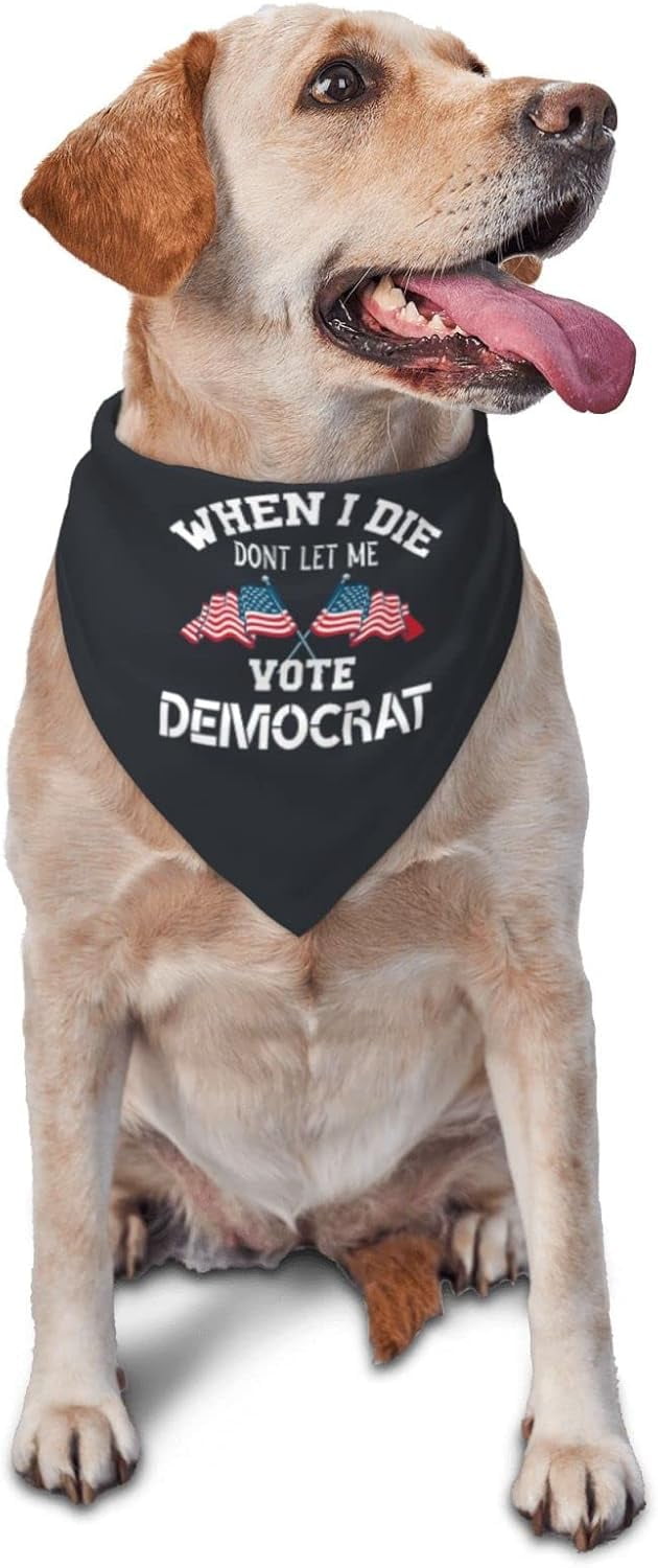 When I Die Dont Let Me Vote Democrat Dog Bandana Triangle Bibs Scarf
