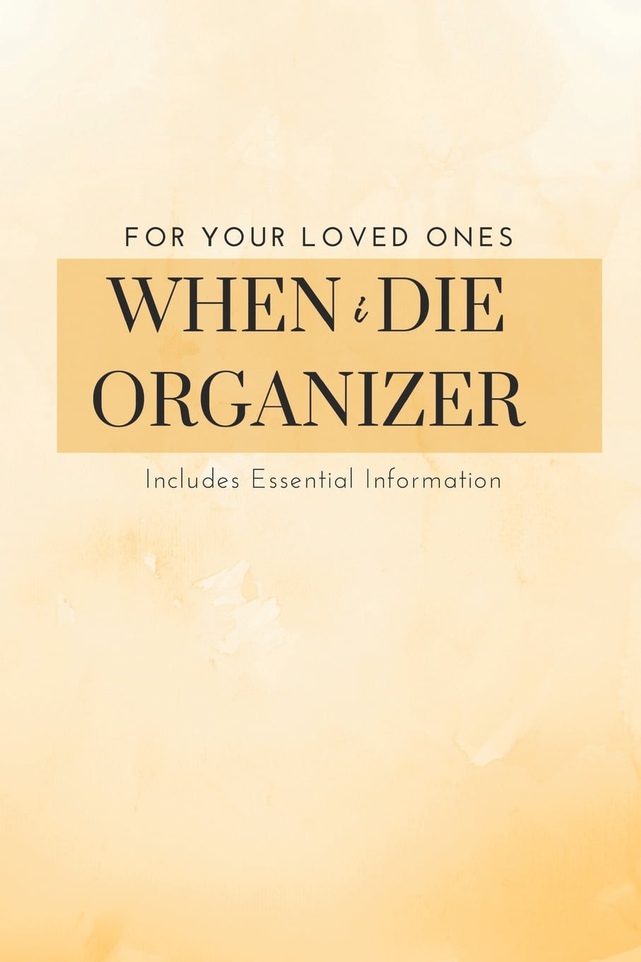 When I Die Organizer - When I Am Gone & Preparing For Death Planner Book :  Record Of The Details That My Family Members & Close Friends Should Know