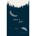 thumbnail image 1 of When I Fall : Poems (Paperback), 1 of 2