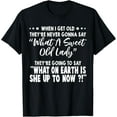 thumbnail image 1 of When I Get Old They’re Never Gonna Say What A Sweet Old Lady T-Shirt Shirts, 1 of 3