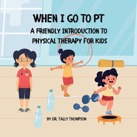 When I Go to PT: A Friendly Introduction to Physical Therapy For Kids, (Paperback)