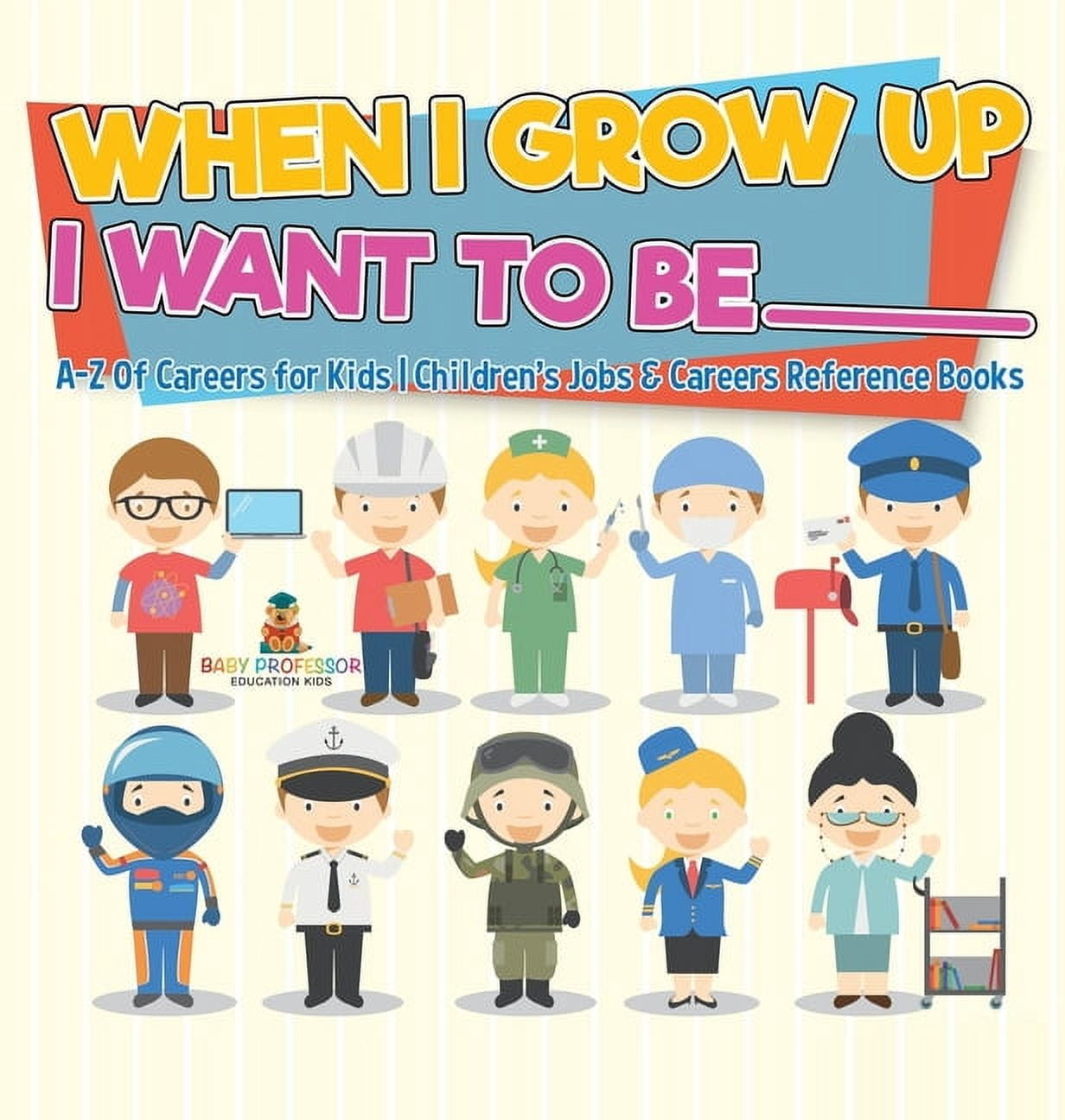 When I Grow Up I Want To Be _________ A-Z Of Careers for Kids Children ...