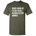 thumbnail image 1 of When I Grow Up I'd Like To Be A Retired Lottery Winner Sarcastic Premium T Shirt For Holiday Anniversary Birthday Gift Novelty Hilarious Adult Humor Tee, 1 of 5