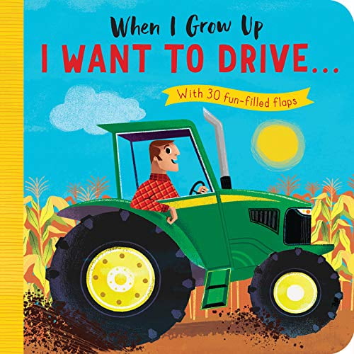 Pre-Owned When I Grow Up: I Want to Drive#: With 30 Fun-Filled Flaps (Board book) 1680106120 9781680106121