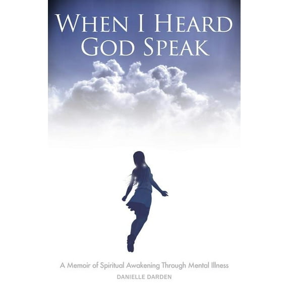 When I Heard God Speak : A Memoir of Spiritual Awakening Through Mental Illness (Paperback)
