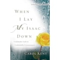 thumbnail image 1 of When I Lay My Isaac Down : Unshakable Faith in Unthinkable Circumstances, 1 of 1