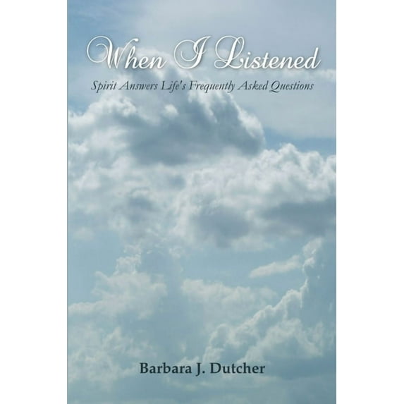 When I Listened: Spirit Answers Life's Frequently Asked Questions, (Paperback)