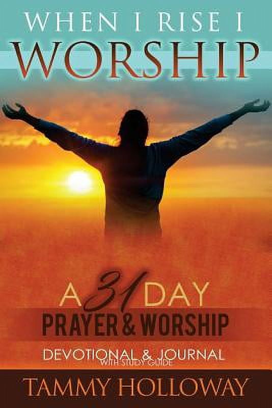 When I Rise I Worship A 31 Day Prayer & Worship, Devotional & Journal