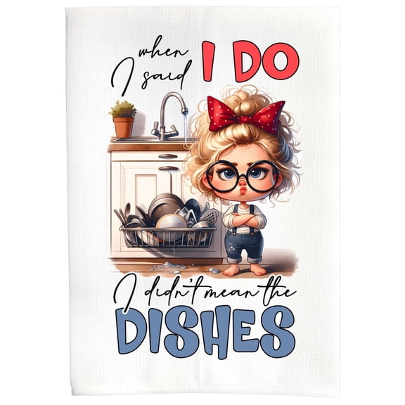 When I Said I Do, I Didn't Mean The Dishes Farmhouse Sublimation Gift Kitchen Bath Polyester Linen Hand Towel DZ272L
