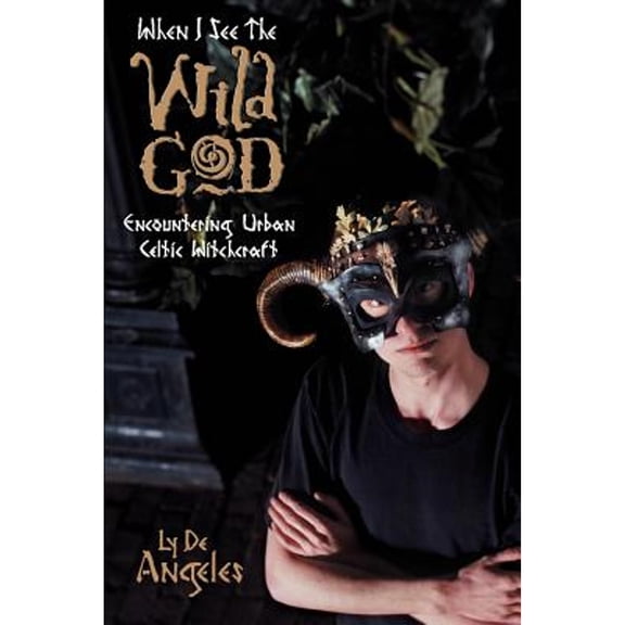 Pre-Owned When I See the Wild God: Encountering Urban Celtic Witchcraft Paperback