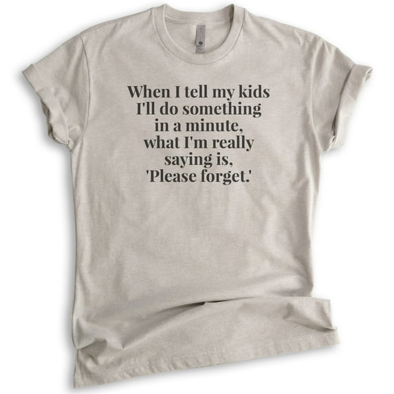 When I Tell My Kids I'll Do Something In A Minute Shirt, Unisex Women's Shirt, Funny Sassy Mom Shirt, Light Silk Gray, XX-Large