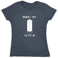 thumbnail image 1 of When I Try To Fit In Sarcastic Humor Novelty Funny Women's Casual Tees, 1 of 3
