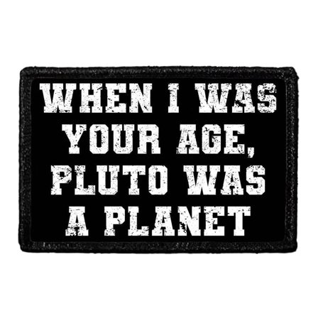 When I was Your Age, Pluto was A Planet - Removable Patch