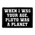 thumbnail image 1 of When I was Your Age, Pluto was A Planet - Removable Patch, 1 of 3