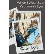 When I Wear Bob Kaufmans Eyes, Paperback
