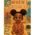thumbnail image 1 of When I grow up: An Empowering Career Book for Toddlers Featuring a Black Girl Main Character, (Paperback), 1 of 1