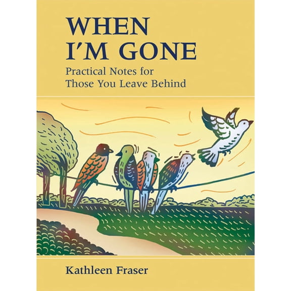 When I'm Gone: Practical Notes for Those You Leave Behind, (Paperback)