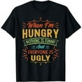 thumbnail image 1 of When I'm Hungry Nothing Is Funny And Everyone Is Ugly T-Shirt, 1 of 5