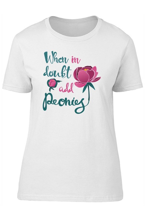 When In Doubt Add Peonies T-Shirt Women -Image by Shutterstock, Female Medium