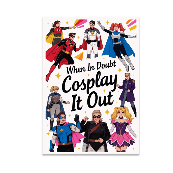 When In Doubt Cosplay It Out Art - Cosplay Enthusiast - 13x19 Poster Print