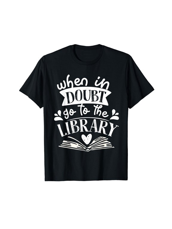When In Doubt Go To The Library Book Literature Reading T-Shirt