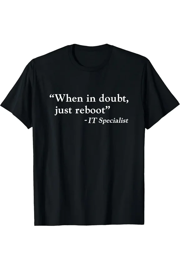When In Doubt Just Reboot Funny IT Specialist Programmer T-Shirt Z15042, for Men & Women, up to Size 5XL